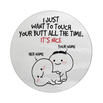 I Just Want To Touch Your Butt All The Time, Επιφάνεια κοπής γυάλινη στρογγυλή (30cm)