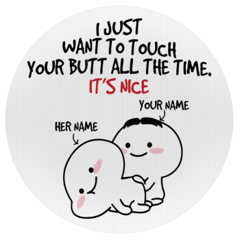 I Just Want To Touch Your Butt All The Time, 