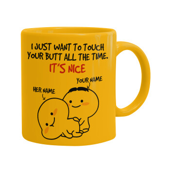 I Just Want To Touch Your Butt All The Time, Ceramic coffee mug yellow, 330ml (1pcs)