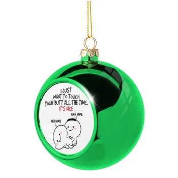 I Just Want To Touch Your Butt All The Time, Green Christmas tree ornament ball 8cm