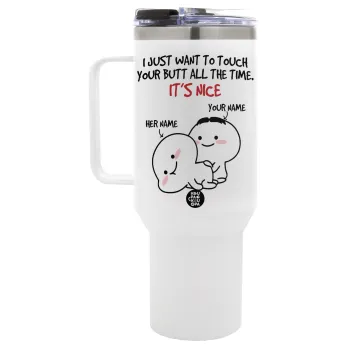 I Just Want To Touch Your Butt All The Time, Mega Stainless steel Tumbler with lid, double wall 1,2L