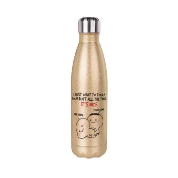 I Just Want To Touch Your Butt All The Time, Glitter gold stainless steel thermos bottle, double-walled, 500ml