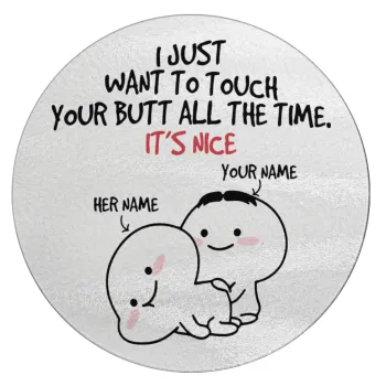 I Just Want To Touch Your Butt All The Time, Επιφάνεια κοπής γυάλινη στρογγυλή (30cm)