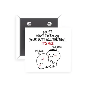 I Just Want To Touch Your Butt All The Time, Κονκάρδα παραμάνα τετράγωνη 5x5cm