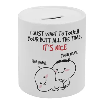 I Just Want To Touch Your Butt All The Time, Κουμπαράς πορσελάνης με τάπα