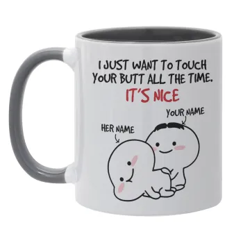 I Just Want To Touch Your Butt All The Time, Mug colored grey, ceramic, 330ml