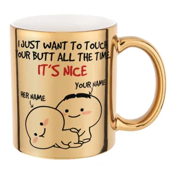 I Just Want To Touch Your Butt All The Time, Mug ceramic, gold mirror, 330ml