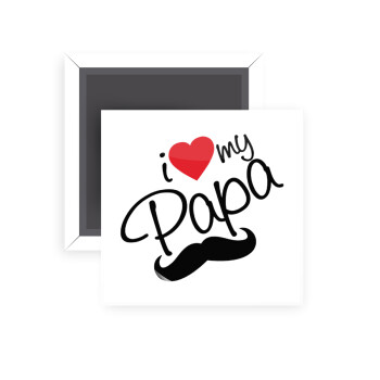 I Love my papa, Μαγνητάκι ψυγείου τετράγωνο διάστασης 5x5cm