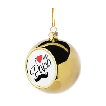 I Love my papa, Χριστουγεννιάτικη μπάλα δένδρου Χρυσή 8cm