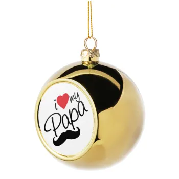 I Love my papa, Golden Christmas tree ball ornament 8cm