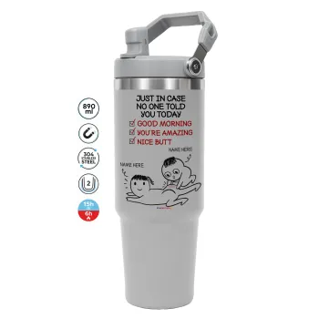 Just in case no one told you today..., GREY color, 890ml (30oz) stainless Steel Tumbler with Handle