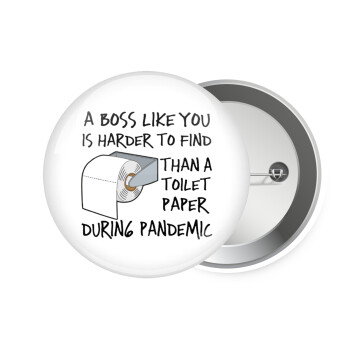 A boss like you is harder to find, than a toilet paper during pandemic, Κονκάρδα παραμάνα 7.5cm