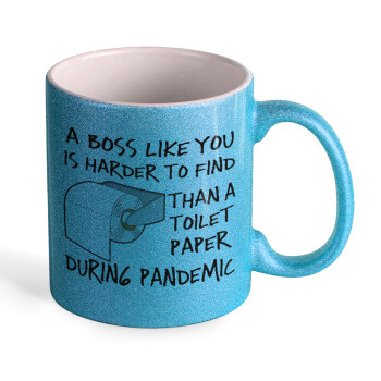 A boss like you is harder to find, than a toilet paper during pandemic, 