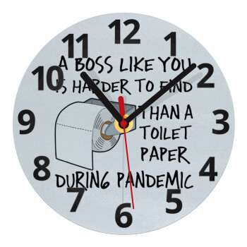 A boss like you is harder to find, than a toilet paper during pandemic, Ρολόι τοίχου γυάλινο (20cm)