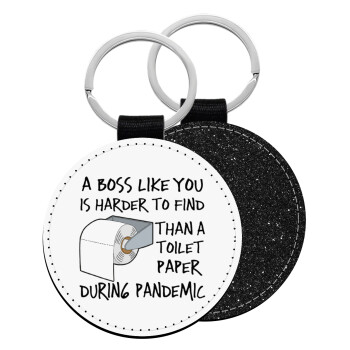 A boss like you is harder to find, than a toilet paper during pandemic, Μπρελόκ Δερματίνη, στρογγυλό ΜΑΥΡΟ (5cm)