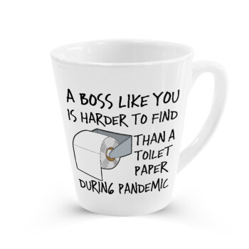 A boss like you is harder to find, than a toilet paper during pandemic, Κούπα κωνική Latte Λευκή, κεραμική, 300ml