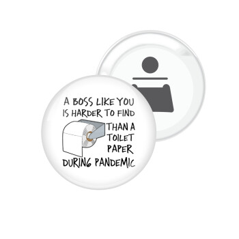 A boss like you is harder to find, than a toilet paper during pandemic, Μαγνητάκι και ανοιχτήρι μπύρας στρογγυλό διάστασης 5,9cm