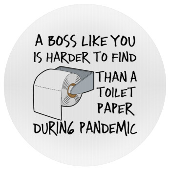 A boss like you is harder to find, than a toilet paper during pandemic, Mousepad Στρογγυλό 20cm