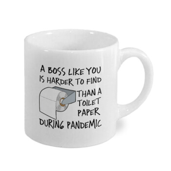 A boss like you is harder to find, than a toilet paper during pandemic, Κουπάκι κεραμικό, για espresso 150ml