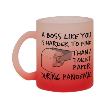 A boss like you is harder to find, than a toilet paper during pandemic, Κούπα γυάλινη δίχρωμη με βάση το κόκκινο ματ, 330ml