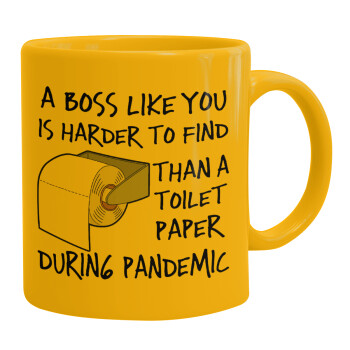 A boss like you is harder to find, than a toilet paper during pandemic, Ceramic coffee mug yellow, 330ml (1pcs)
