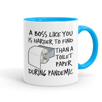 A boss like you is harder to find, than a toilet paper during pandemic, Κούπα χρωματιστή γαλάζια, κεραμική, 330ml