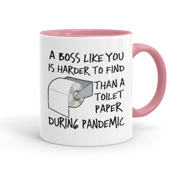 A boss like you is harder to find, than a toilet paper during pandemic, Κούπα χρωματιστή ροζ, κεραμική, 330ml