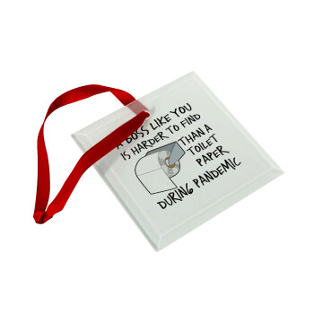 A boss like you is harder to find, than a toilet paper during pandemic, Στολίδι Χριστουγεννιάτικο στολίδι γυάλινο τετράγωνο 9x9cm