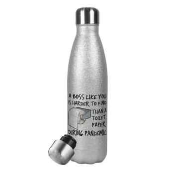 A boss like you is harder to find, than a toilet paper during pandemic, Metallic Glitter Silver Thermos Flask (Stainless steel), double-walled, 500ml