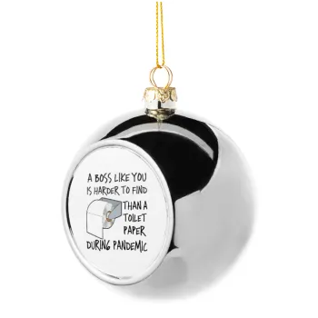 A boss like you is harder to find, than a toilet paper during pandemic, Silver 8cm Christmas tree ball ornament