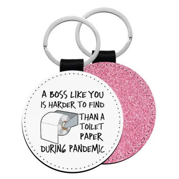 A boss like you is harder to find, than a toilet paper during pandemic, Μπρελόκ Δερματίνη, στρογγυλό ΡΟΖ (5cm)
