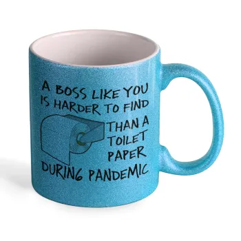 A boss like you is harder to find, than a toilet paper during pandemic, Κούπα Σιέλ Glitter που γυαλίζει, κεραμική, 330ml