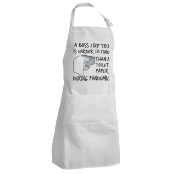 A boss like you is harder to find, than a toilet paper during pandemic, Adult Chef Apron (with sliders and 2 pockets)