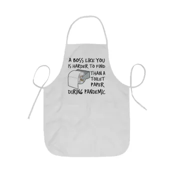 A boss like you is harder to find, than a toilet paper during pandemic, Ποδιά Σεφ ολόσωμη κοντή  Παιδική (44x62cm)