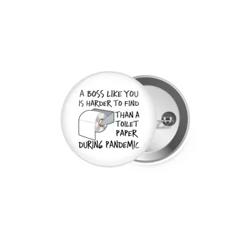 A boss like you is harder to find, than a toilet paper during pandemic, Κονκάρδα παραμάνα 5cm