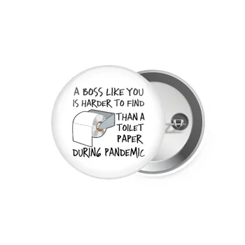 A boss like you is harder to find, than a toilet paper during pandemic, Κονκάρδα παραμάνα 5.9cm