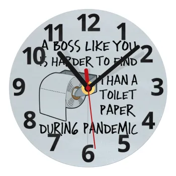 A boss like you is harder to find, than a toilet paper during pandemic, Ρολόι τοίχου γυάλινο (20cm)