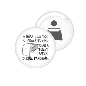A boss like you is harder to find, than a toilet paper during pandemic, Μαγνητάκι και ανοιχτήρι μπύρας στρογγυλό διάστασης 5,9cm