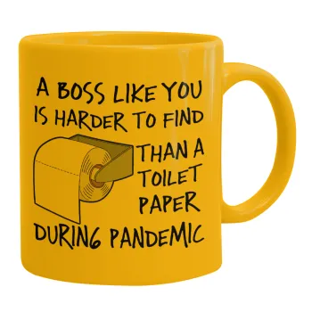 A boss like you is harder to find, than a toilet paper during pandemic, Ceramic coffee mug yellow, 330ml