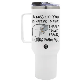 A boss like you is harder to find, than a toilet paper during pandemic, Mega Stainless steel Tumbler with lid, double wall 1,2L