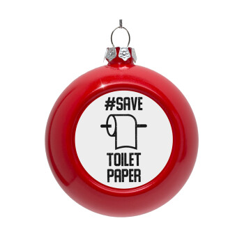 Save toilet Paper, Red Christmas tree ornament bauble 8cm