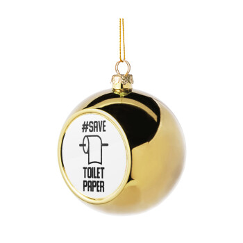 Save toilet Paper, Χριστουγεννιάτικη μπάλα δένδρου Χρυσή 8cm