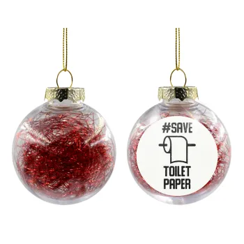 Save toilet Paper, Στολίδι Χριστουγεννιάτικη μπάλα δένδρου διάφανη με κόκκινο γέμισμα 8cm
