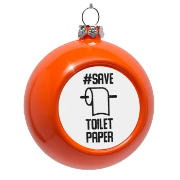 Save toilet Paper, Στολίδι Χριστουγεννιάτικη μπάλα δένδρου Πορτοκαλί 8cm