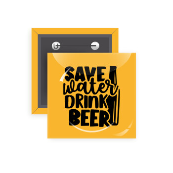 Save Water, Drink BEER, Κονκάρδα παραμάνα τετράγωνη 5x5cm