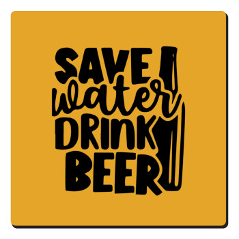 Save Water, Drink BEER, Τετράγωνο μαγνητάκι ξύλινο 6x6cm