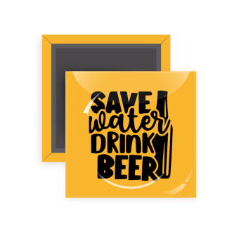 Save Water, Drink BEER, Μαγνητάκι ψυγείου τετράγωνο διάστασης 5x5cm
