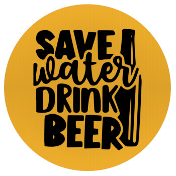 Save Water, Drink BEER, Mousepad Round 20cm