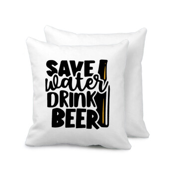 Save Water, Drink BEER, Μαξιλάρι καναπέ 40x40cm περιέχεται το  γέμισμα