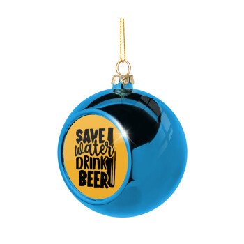 Save Water, Drink BEER, Blue Christmas tree ball ornament 8cm